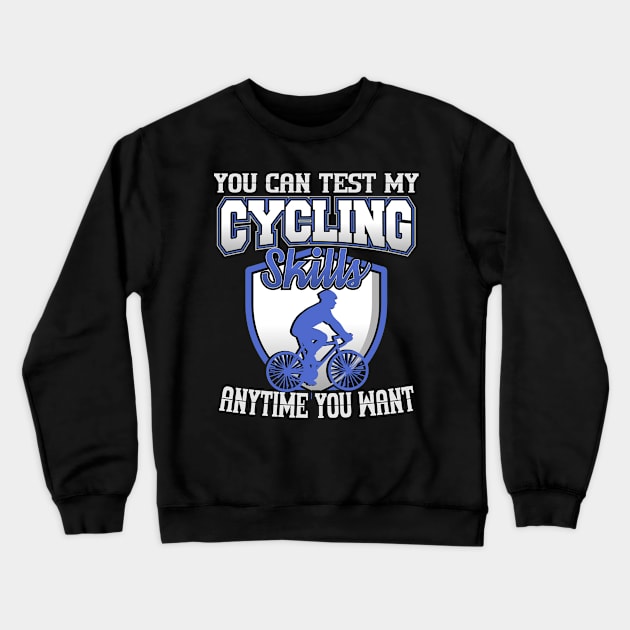 You Can Test My Cycling Skills Anytime You Want Crewneck Sweatshirt by YouthfulGeezer